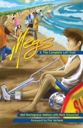Megs and The Complete Left Foot by Neil Montagnana-Wallace & Mark Schwarzer