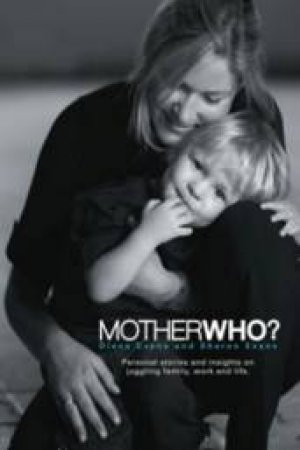 Mother Who?: Personal Stories And Insights On Juggling Family, Work And Life by Diane & Sharon Evans