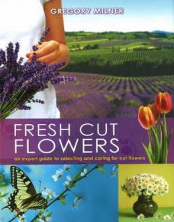 Fresh Cut Flowers by Gregory Milner