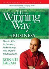 The Winning Way How To Win In Business Make Money And Enjoy A Balanced Life