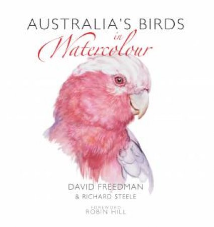 Australia’s Birds in Watercolour by Richard Steele & David Freedman