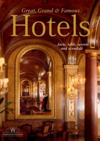 Great, Grand And Famous Hotels - 3rd Ed by Fritz Gubler