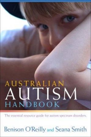 Australian Autism Handbook by Seana Smith & Benison O'Reilly