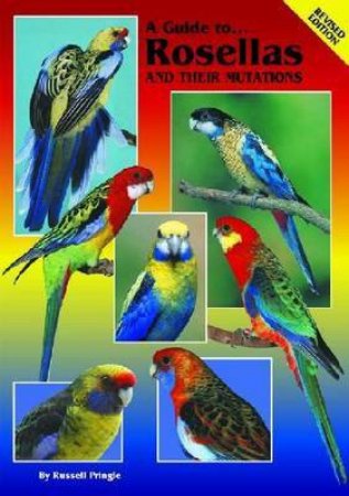 A Guide to Rosellas and their Mutations by Russell Pringle