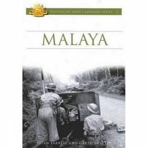 Australian Army Campaigns Series: Malaya by Brian Farrell & Garth Pratten