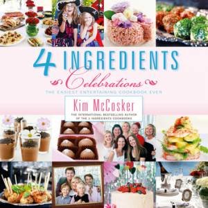 4 Ingredients: Celebrations by Kim McCosker
