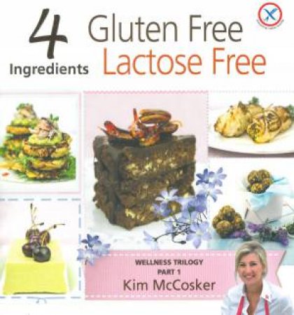 4 Ingredients: Gluten Free, Lactose Free by Kim McCosker