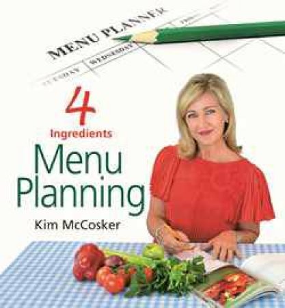 4 Ingredients Menu Planning by Kim McCosker