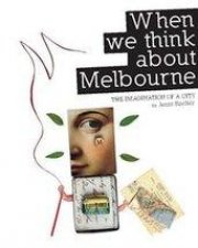 When We Think About Melbourne The Imagination of