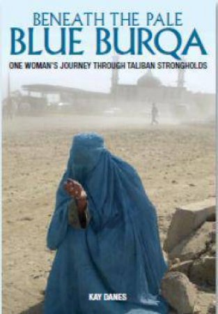 Beneath The Pale Blue Burqa by Kay Danes