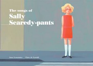 The Songs of Sally Scaredy-pants by Anne Lemonnier