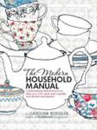 The Modern Household Manual: Commonsense Hints and How-Tos to Help You by Caroline Roessler