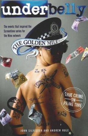 Underbelly: The Golden Mile by Andrew Rule & John Silvester