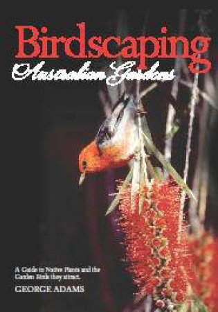 Birdscaping Australian Gardens by George Adams