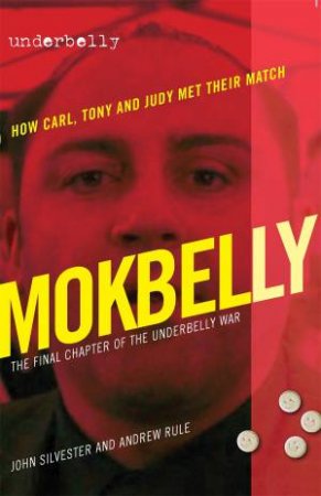 Underbelly: Mokbelly by Andrew Rule & John Silvester