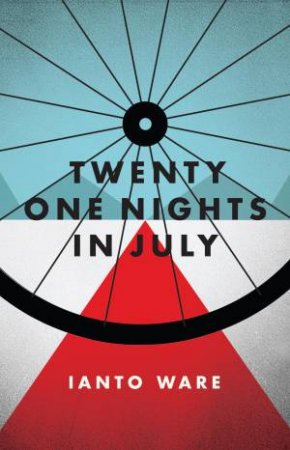 Twenty-One Nights In July: A Personal History Of The Tour De France by Ianto Ware