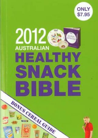 Australian Healthy Snack Bible 2012 by Amanda Clarke
