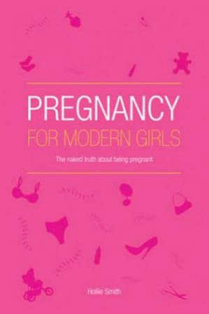 Pregnancy for Modern Girls by Hollie Smith