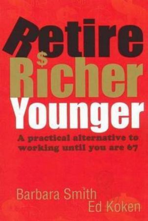 Retire Richer Younger by Barbara Smith & Ed Koken