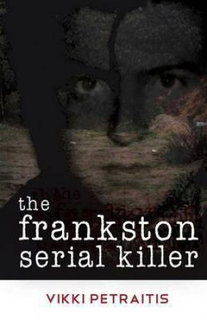 The Frankston Serial Killer by Vikki Petraitis