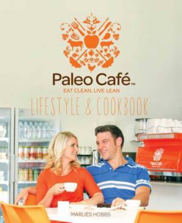 The Paleo Cafe Lifestyle and Cookbook by Marlies Hobbs