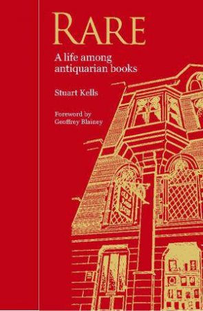 Rare: A Life Among Antiquarian Books by Stuart Kells
