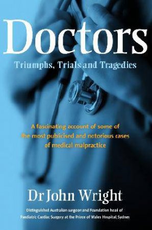 Doctors - Triumphs, Trials and Tragedies by Dr John Wright