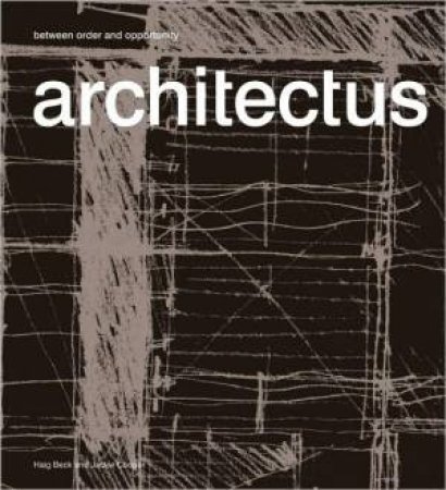 Architectus: Between Order and Opportunity by BECK HAIG & COOPER  JACKIE