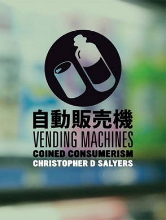 Vending Machines: Coined Consumerism by Christopher D Salyers