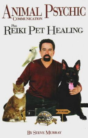 Animal Psychic Communication Plus Reiki Pet Healing by Steve Murray