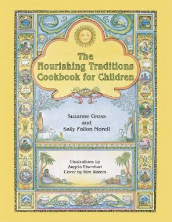 The Nourishing Traditions Cookbook for Children by Suzanne Gross & Sally Fallon Morell