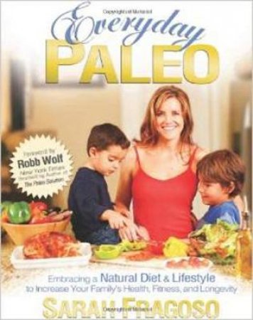 Everyday Paleo by Sarah Fragoso & Robb Wolf