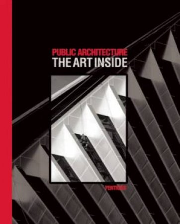Public Architecture: The Art Inside by FENTRESS CURTIS & CHANDLER MARY