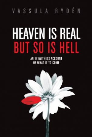 Heaven Is Real, But So Is Hell: An Eyewitness Account Of What Is To Come