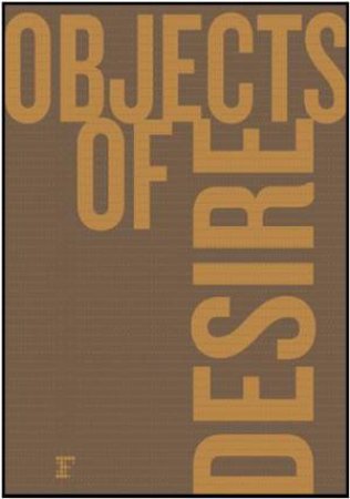 Objects of Desire: Desire Is What Leads You Through Life by LUCIA VAN DER POST