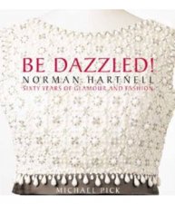 Be Dazzled Norman Hartnell Sixty Years of Glamour and Fashion
