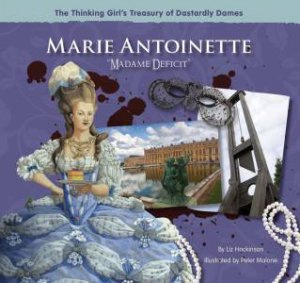 Thinking Girl's Treasury of Dastardly Dames: Marie Antoinette \