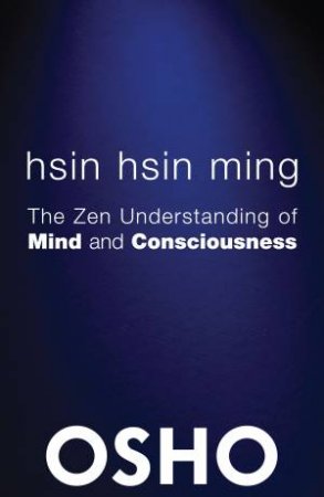 Hsin Hsin Ming: The Zen Understanding of Mind and Consciousness by Osho