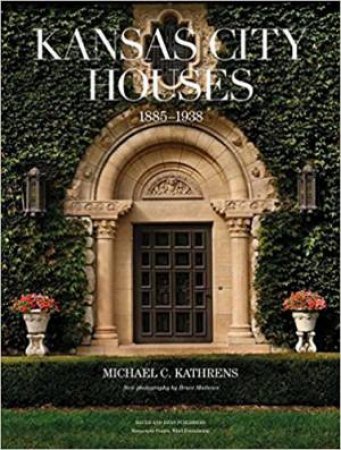 Kansas City Houses 1885-1938 by Michael C. Kathrens