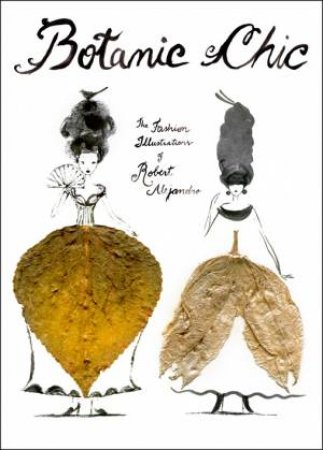 Botanic Chic: The Fashion Illustrations of Robert Alejandro