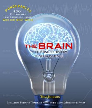 Ponderables: The Brain: An Illustrated History Of Neuroscience by Tom Jackson