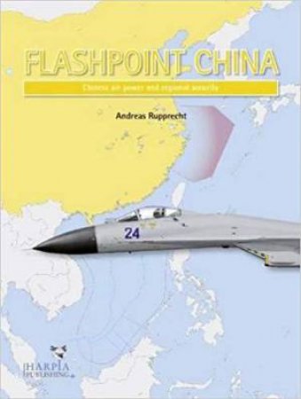 Flashpoint China: Chinese Air Power and Regional Securit by ANDREAS RUPPRECHT