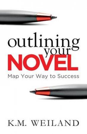 Outlining Your Novel by K M Weiland