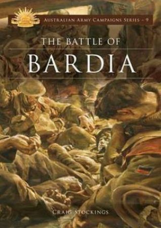 Australian Army Campaigns Series: Battle of Bardia by Craig Stockings