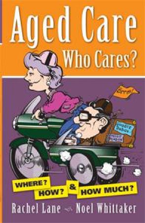 Aged Care Who Cares by Noel Whittaker & Rachel Lane