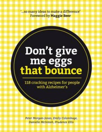 Don't Give Me Eggs That Bounce: 118 Cracking Recipes For People With Alzheimer's by Peter Morgan-Jones