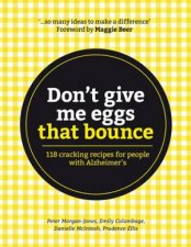 Dont Give Me Eggs That Bounce 118 Cracking Recipes For People With Alzheimers