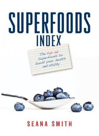 Superfoods Index by Seana Smith