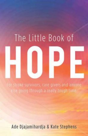 The Little Book of Hope by Ade Djajmihardja & Kate Stephens