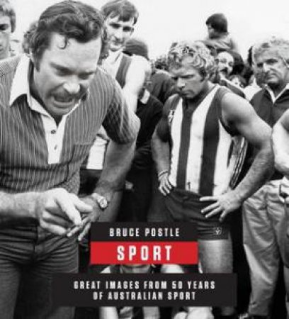 Sport: Great Images from 50 Years Of Australian Sport by Bruce Postle